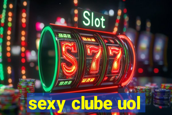 sexy clube uol